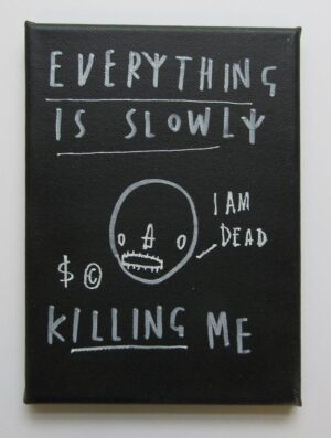 Everything is Slowly Killing Me I Am Dead by SKELETON CARDBOARD